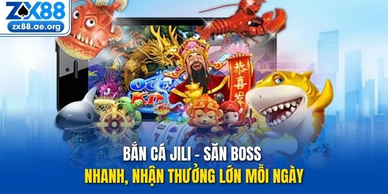 Bắn Cá JILI - Săn Boss Nhanh, Nhận Thưởng Lớn Mỗi Ngày