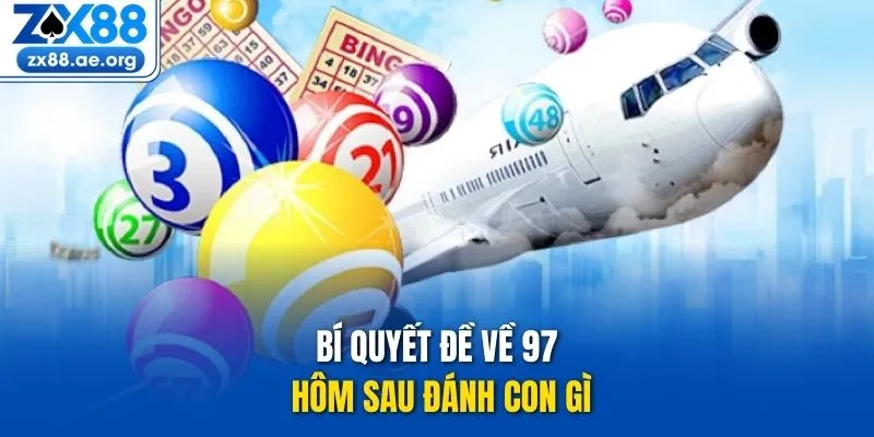 Bí quyết đề về 97 hôm sau đánh con gì