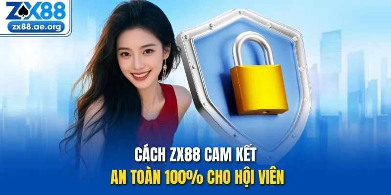 Cách ZX88 cam kết an toàn 100% cho hội viên