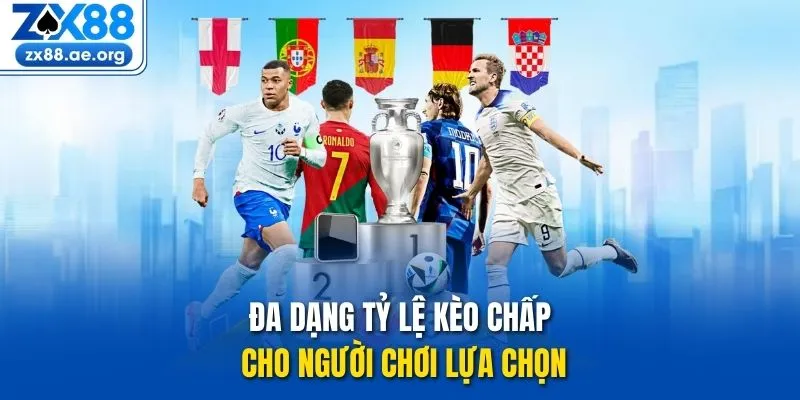 Đa dạng tỷ lệ kèo chấp cho người chơi lựa chọn