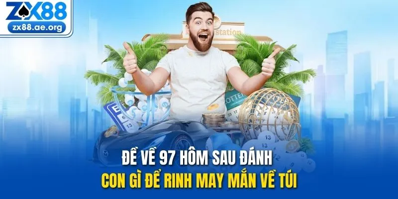 Đề Về 97 Hôm Sau Đánh Con Gì Để Rinh May Mắn Về Túi 