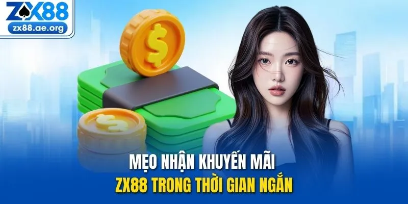 Mẹo nhận khuyến mãi ZX88 trong thời gian ngắn