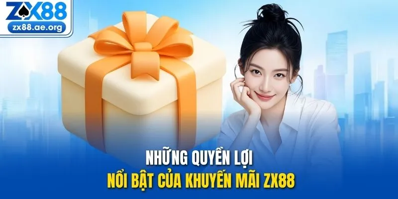 Những quyền lợi nổi bật của khuyến mãi ZX88