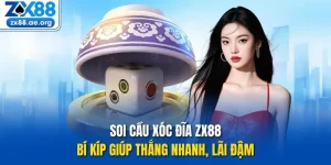 Soi Cầu Xóc Đĩa Zx88- Bí Kíp Giúp Thắng Nhanh, Lãi Đậm 