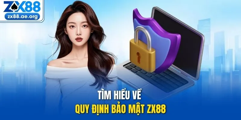 Tìm hiểu về quy định bảo mật ZX88