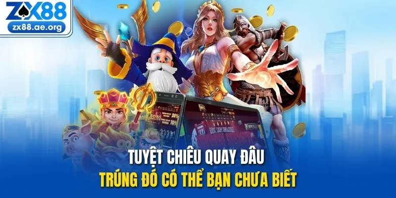 Tuyệt chiêu quay đâu trúng đó có thể bạn chưa biết