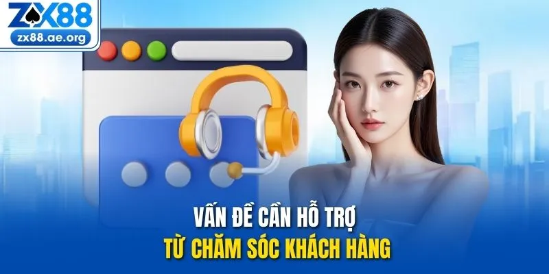 Vấn đề cần hỗ trợ từ chăm sóc khách hàng